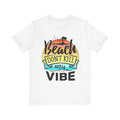 Beach Don’t kill my vibe Unisex Jersey Short Sleeve Tee