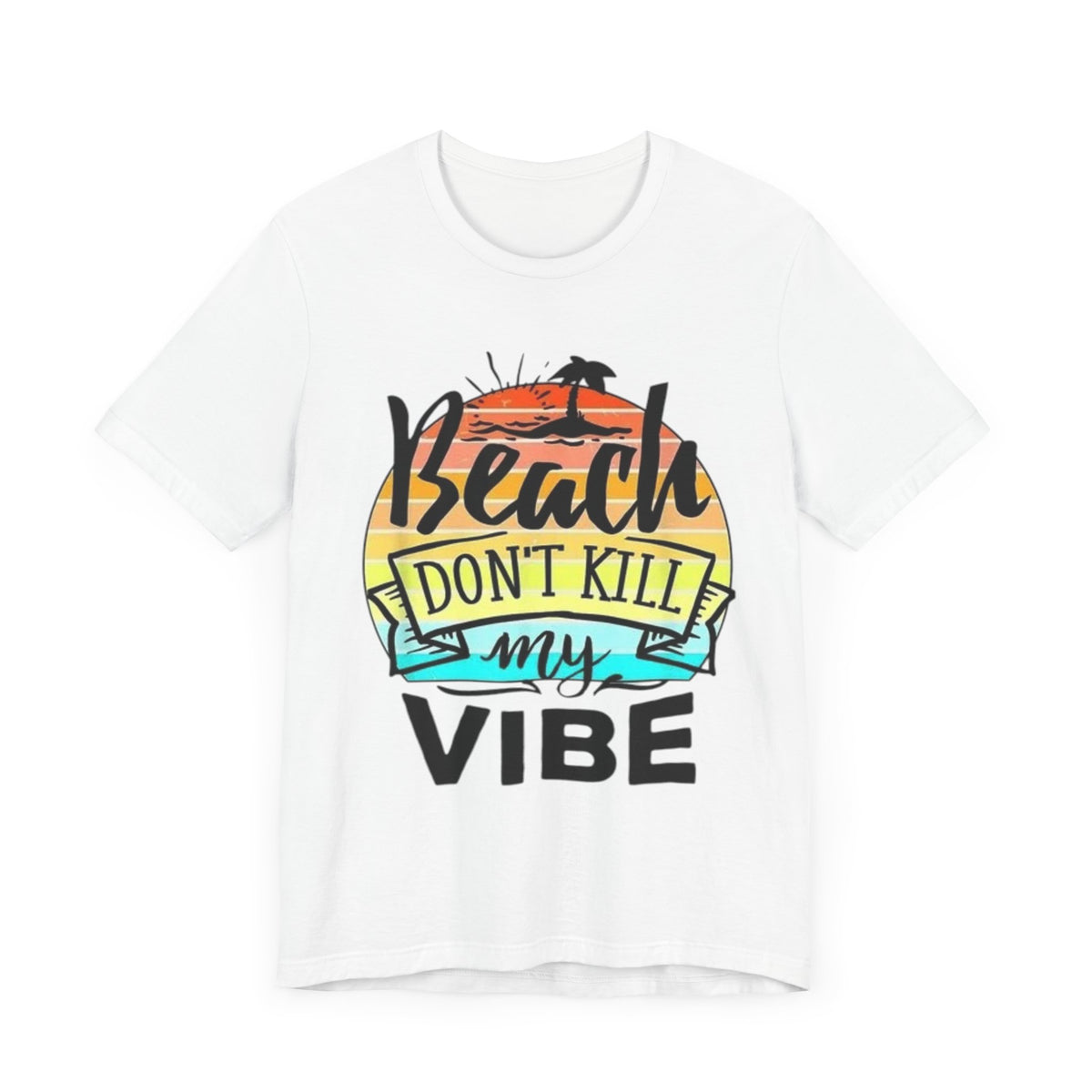 Beach Don’t kill my vibe Unisex Jersey Short Sleeve Tee