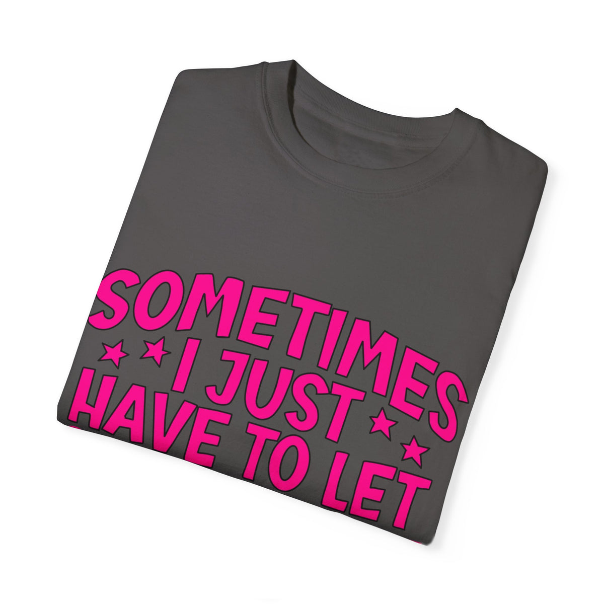 Sometimes I just have to let god fix it Unisex Garment-Dyed T-shirt