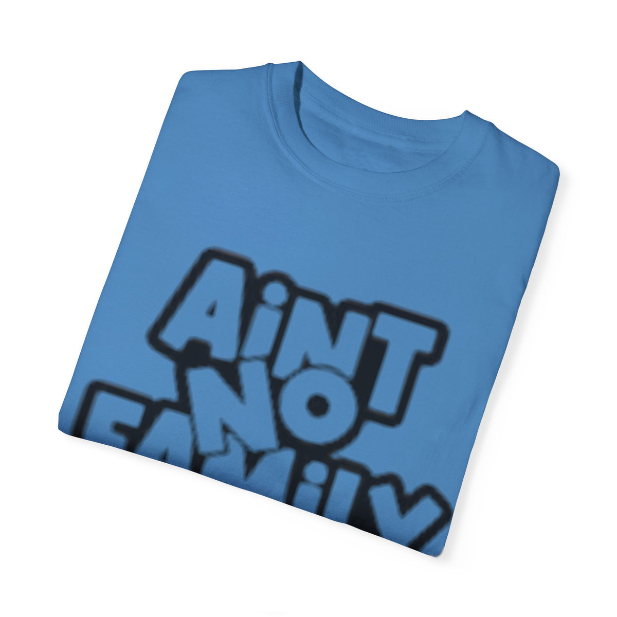 Ain't no family like the one I got Unisex Garment-Dyed T-shirt