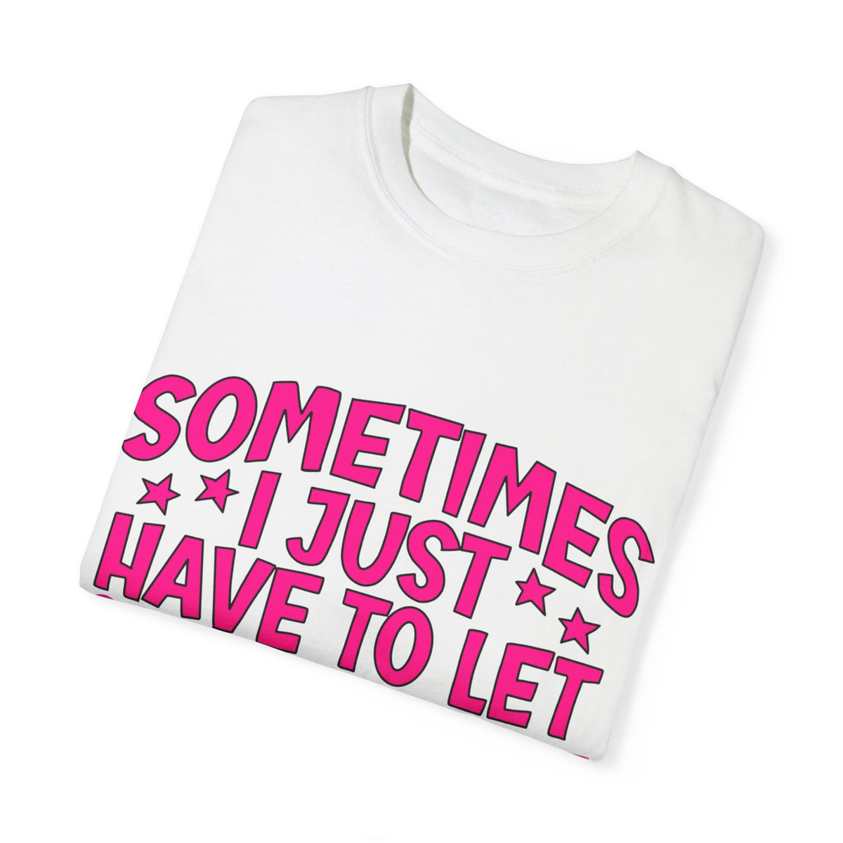 Sometimes I just have to let god fix it Unisex Garment-Dyed T-shirt