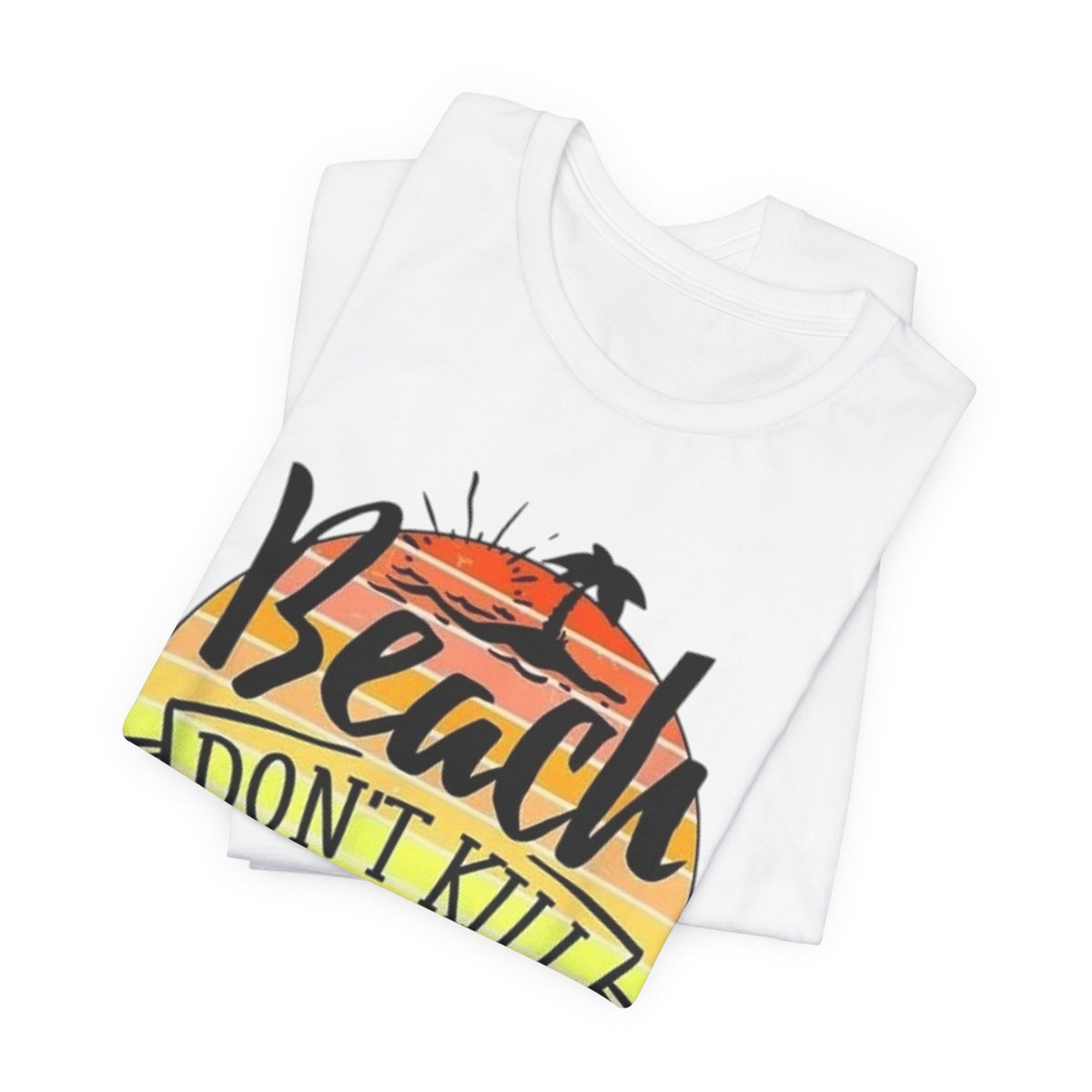 Beach Don’t kill my vibe Unisex Jersey Short Sleeve Tee