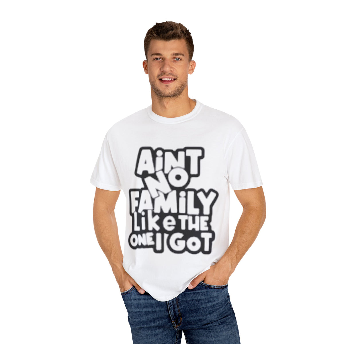 Ain't no family like the one I got Unisex Garment-Dyed T-shirt