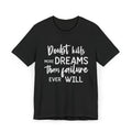 Doubts kill dreams Unisex Jersey T-Shirt
