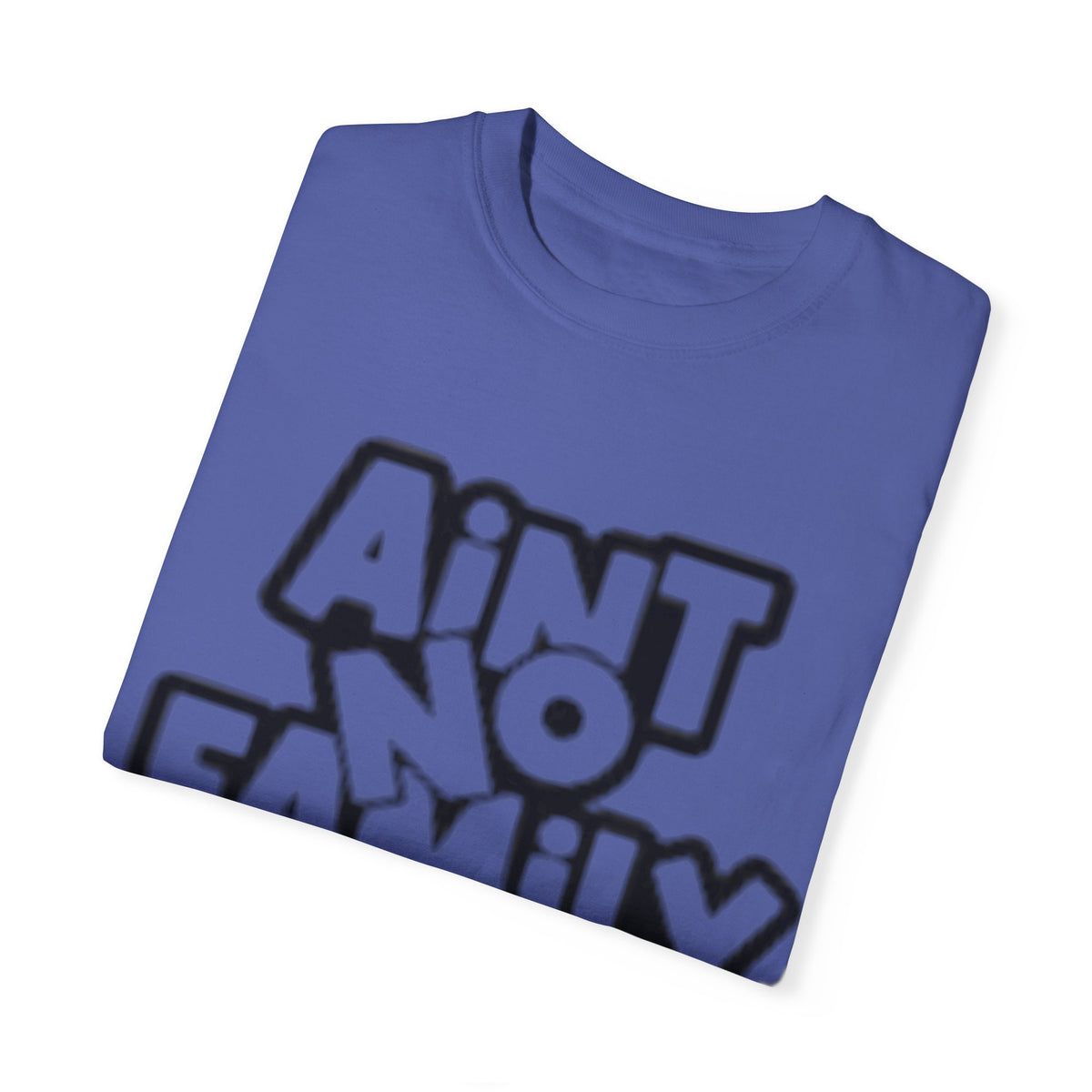 Ain't no family like the one I got Unisex Garment-Dyed T-shirt
