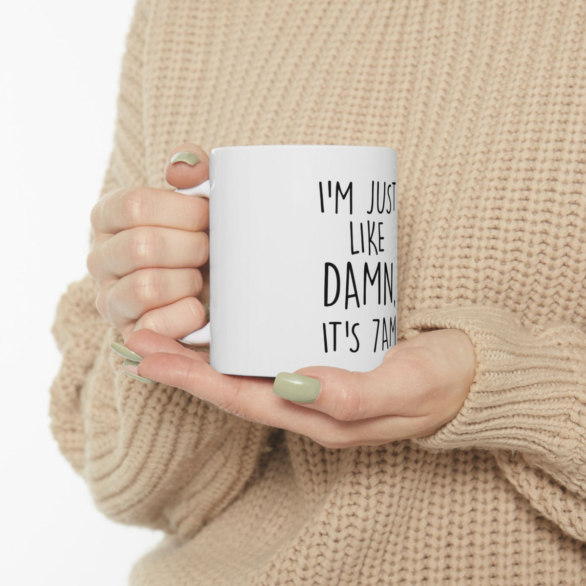 I’m just like dam it’s 7am Ceramic Mug, (11oz, 15oz)